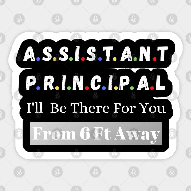 Assistant Principal I'll Be There For You From 6 Ft Away Sticker by JustBeSatisfied